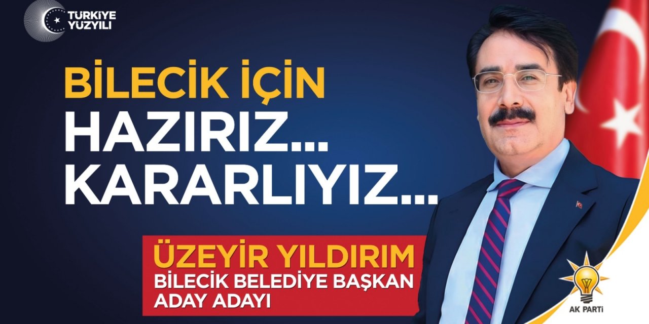 Üzeyir Yıldırım | AK Parti Bilecik Belediye Başkan Aday Adayı