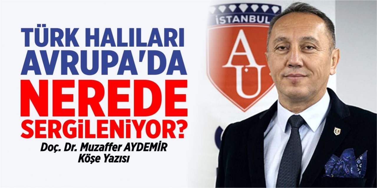 TÜRK HALILARI AVRUPA’DA NEREDE SERGİLENİYOR?