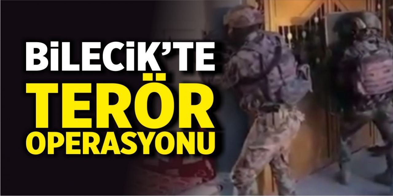 Bilecik'te terör operasyonu!