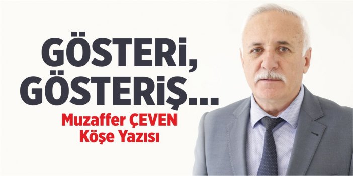 GÖSTERİ, GÖSTERİŞ…