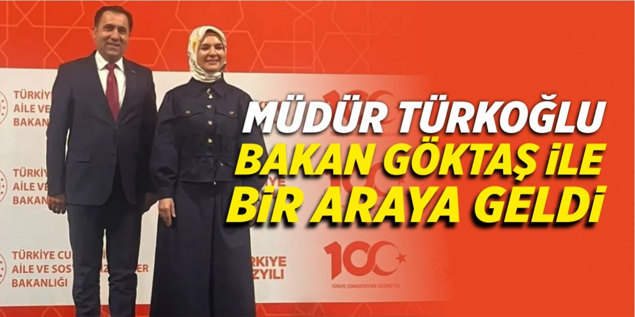 Müdür Türkoğlu, Bakan Göktaş ile görüştü