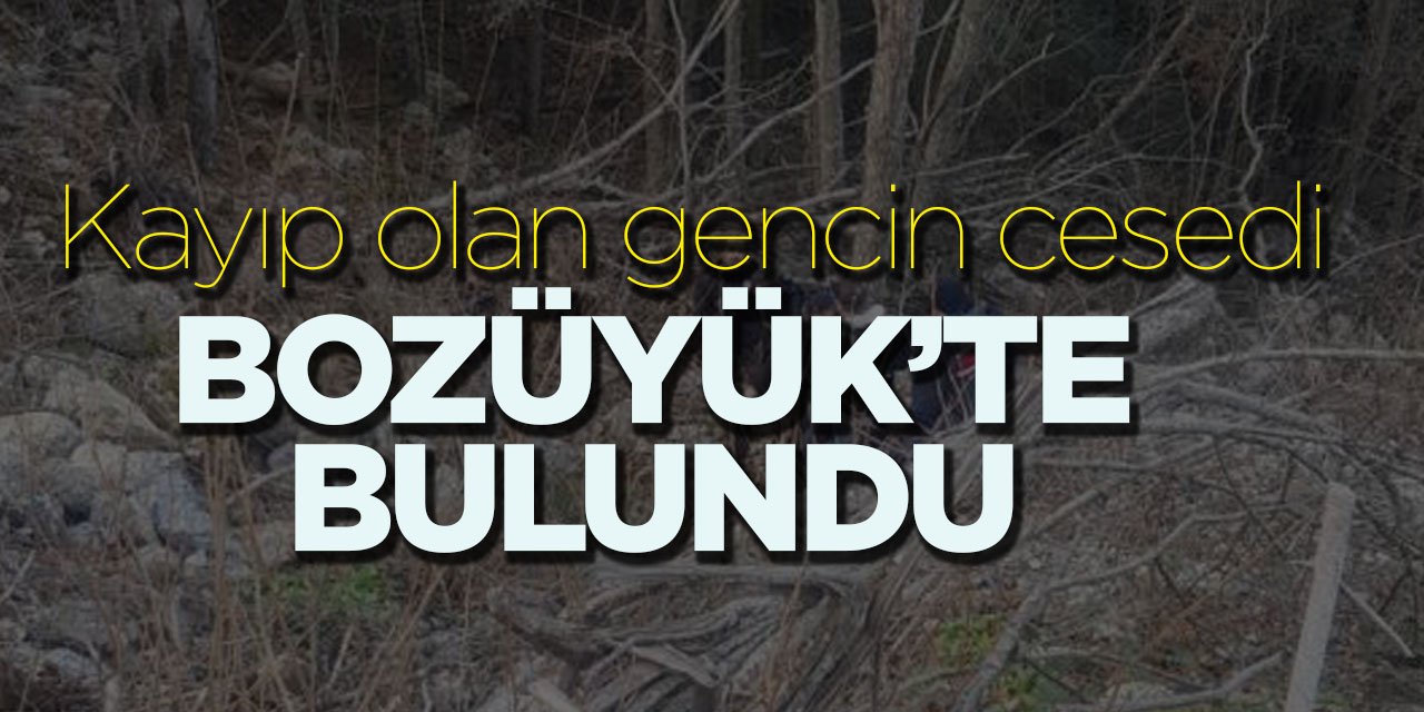 Kayıp Olan Gencin Cesedi Bozüyük'te Bulundu