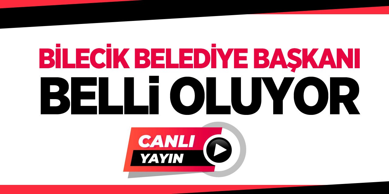 BİLECİK BELEDİYE BAŞKANI BELLİ OLUYOR!