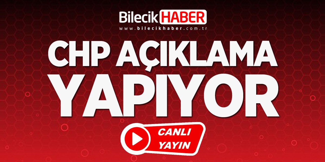 CHP AÇIKLAMA YAPIYOR - CANLI YAYIN