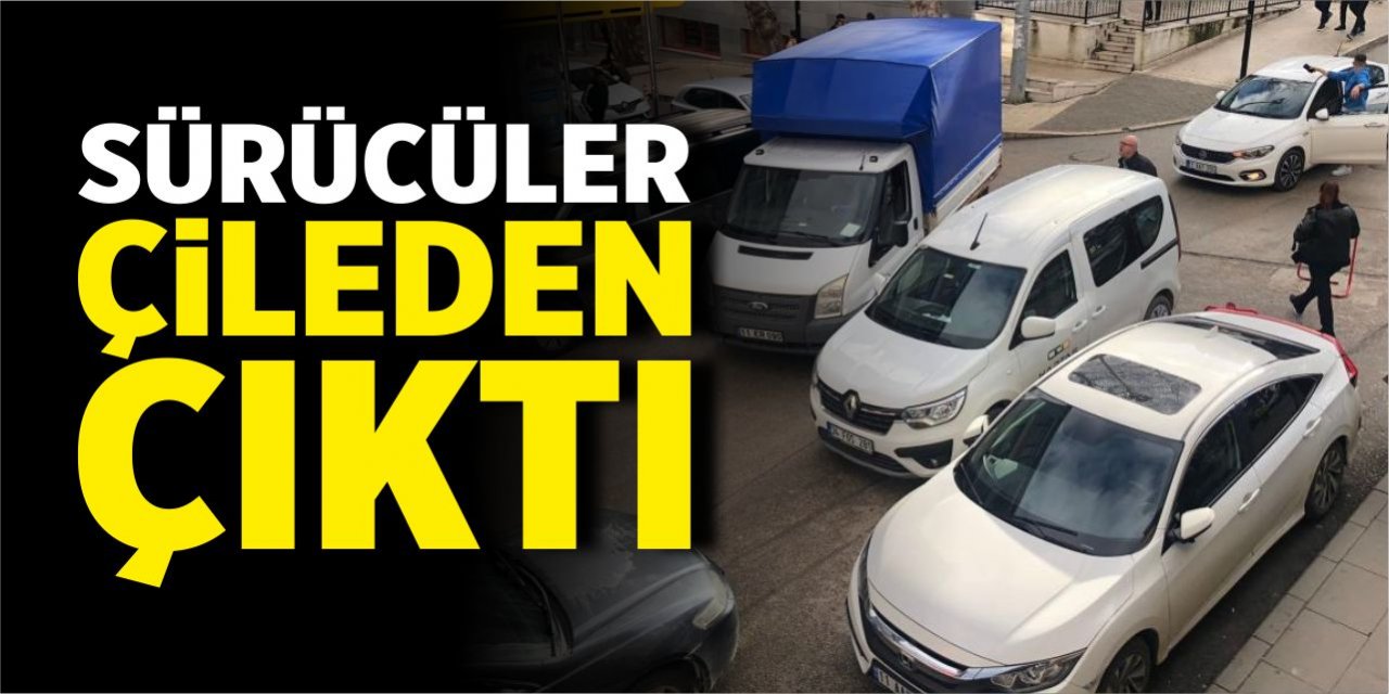 Sürücüler çileden çıktı!