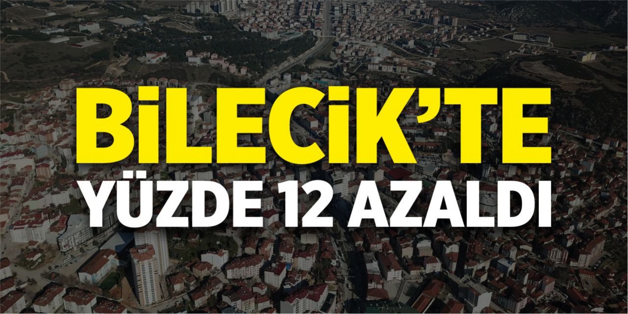 Bilecik'te yüzde 12 azaldı