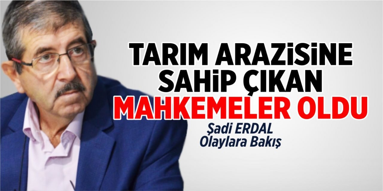 Tarım Arazisine Sahip Çıkan Mahkemeler Oldu