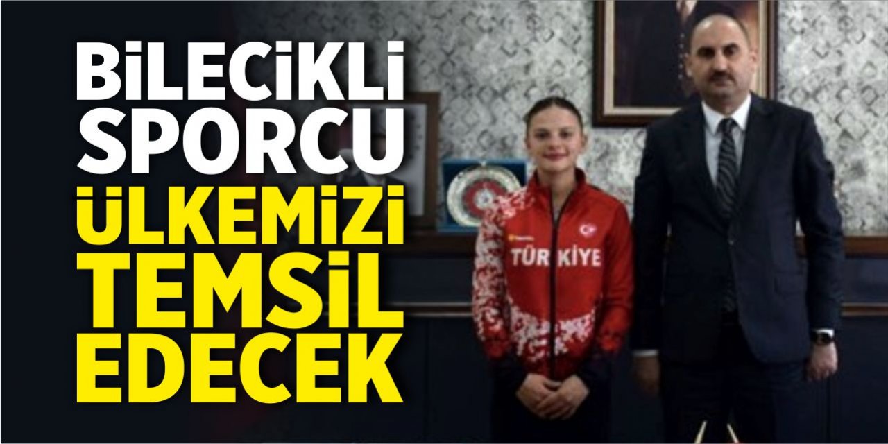 Bilecikli sporcu ülkemizi temsil edecek