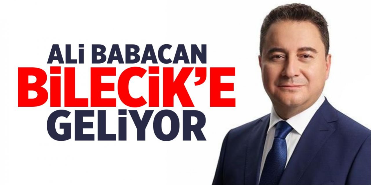 Ali Babacan Bilecik’e geliyor