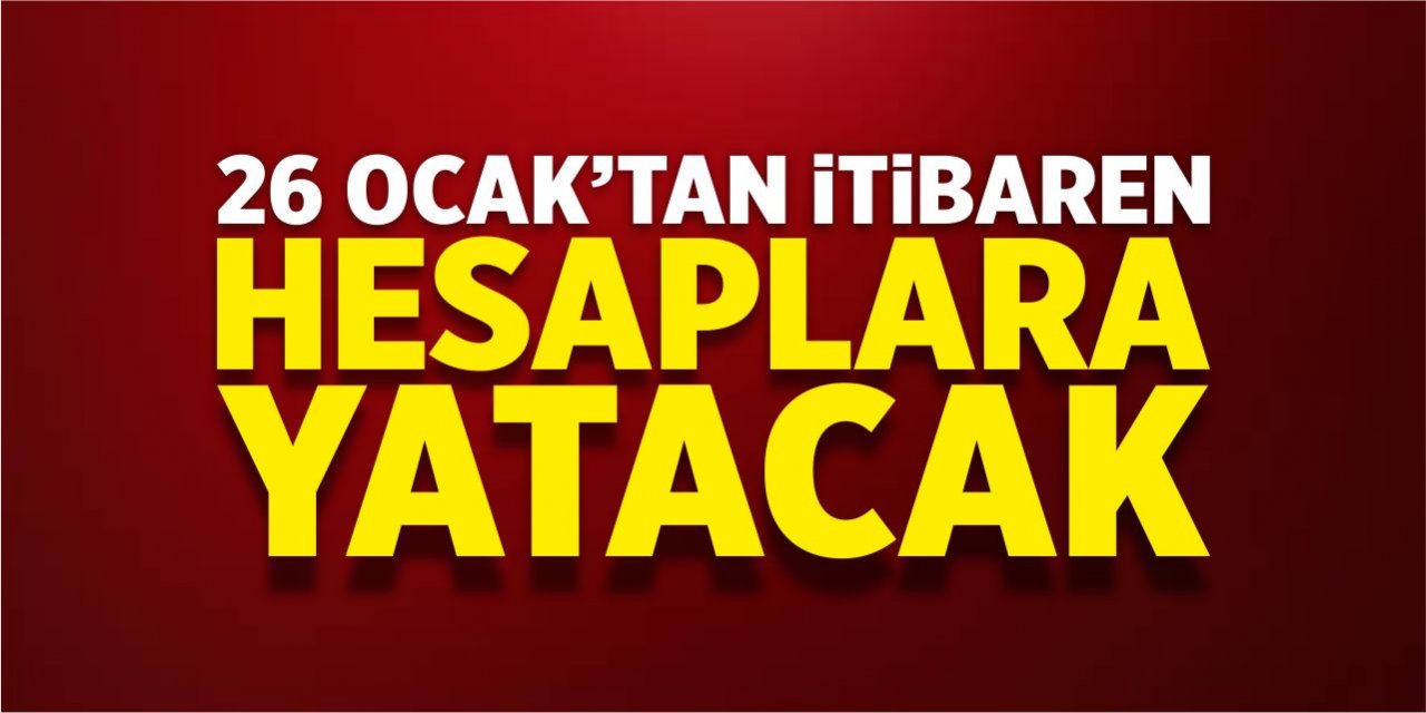 26 Ocak'tan itibaren hesaplara yatacak