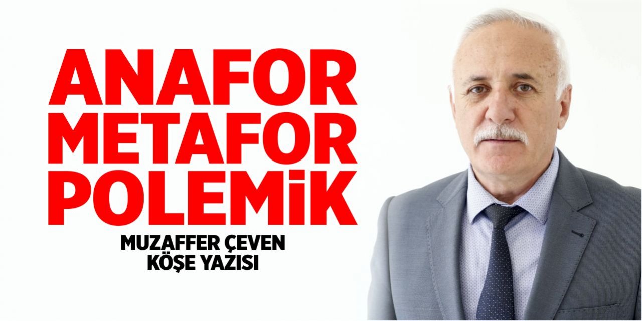 ANAFOR, METAFOR, POLEMİK…