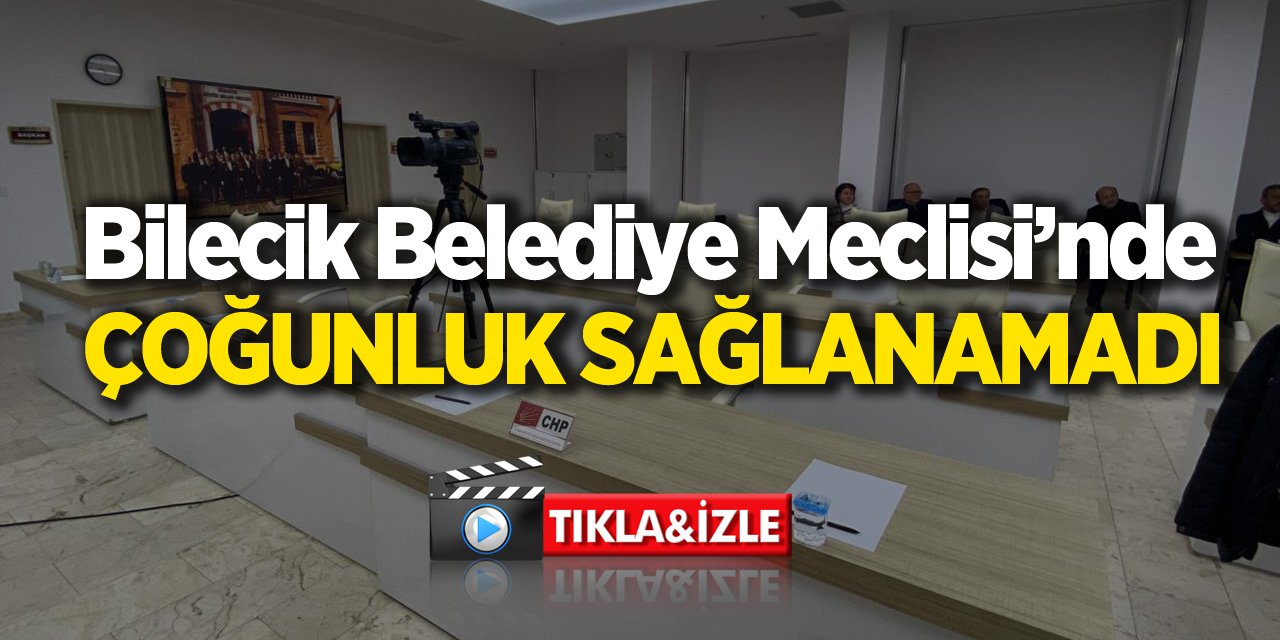 Bilecik Belediye Meclisi’nde çoğunluk sağlanamadı