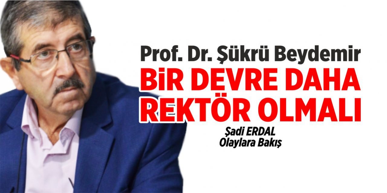 Prof. Dr. Şükrü Beydemir bir devre daha rektör olmalı