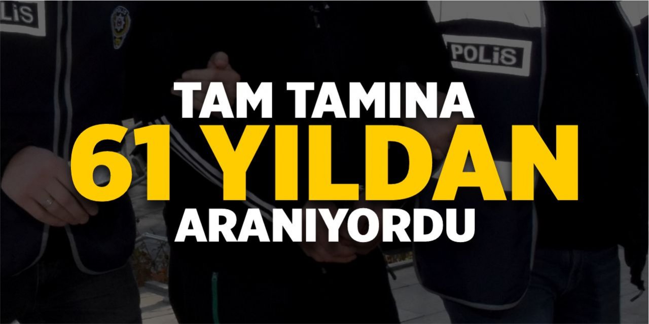 Tam tamına 61 yıldan aranıyordu