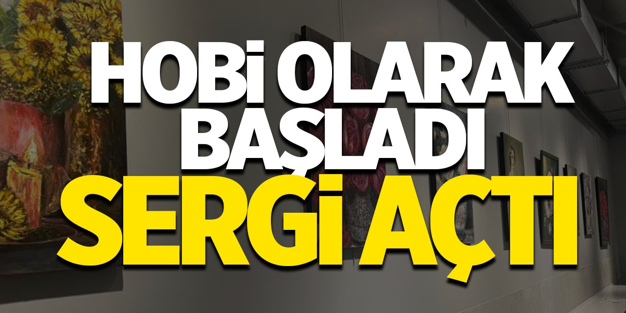 Hobi Olarak Başladı İlk Sergisini Açtı