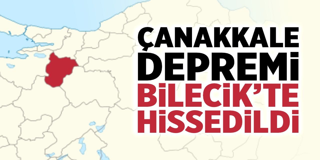 Çanakkale'deki deprem Bilecik'te de hissedildi