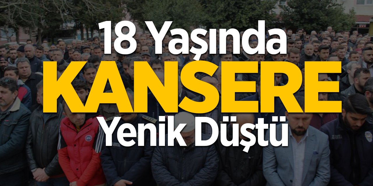 18 Yaşında Kansere Yeniş Düştü