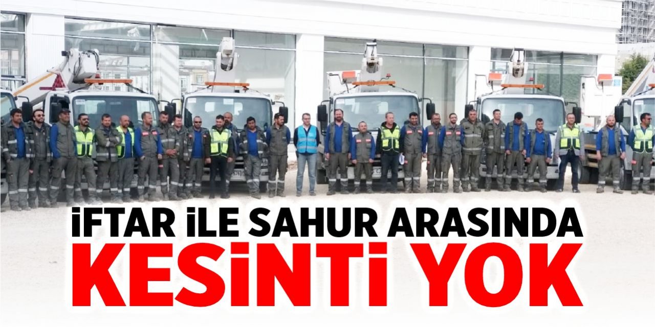 İftar ile sahur arasında kesinti yapılmayacak