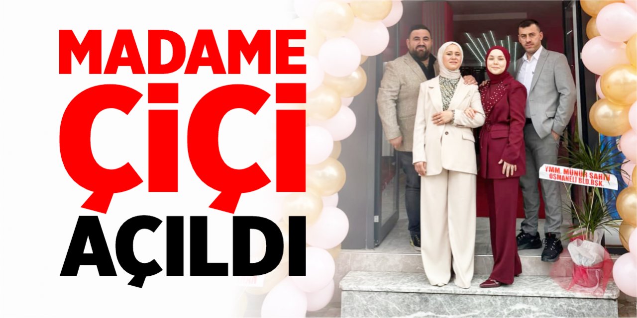 Madame Çiçi açıldı