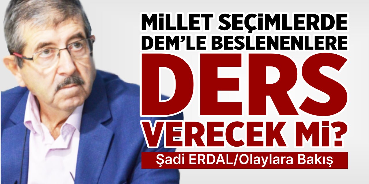 Millet seçimlerde DEM’le beslenenlere ders verecek mi?