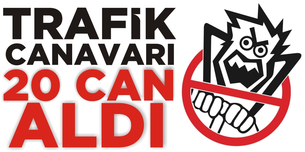 Trafik canavarı 20 can aldı!