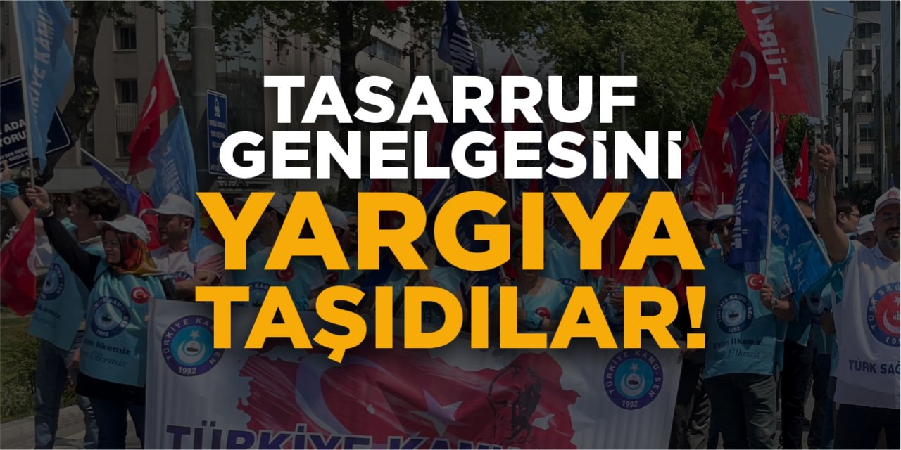 Tasarruf genelgesini yargıya taşıdılar!