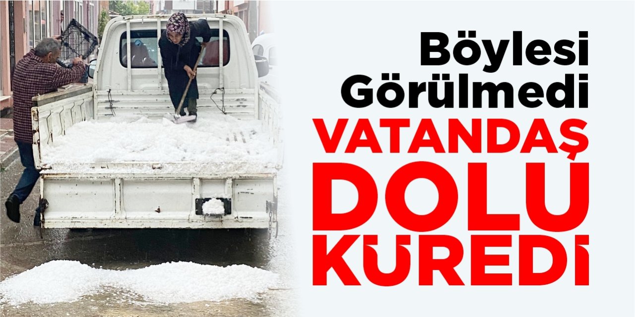 Vatandaş kar değil, dolu küredi!