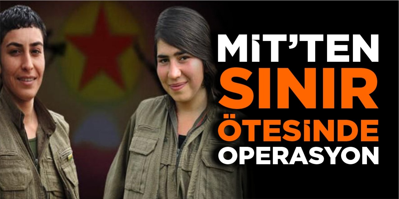 MİT’ten sınır ötesinde operasyon