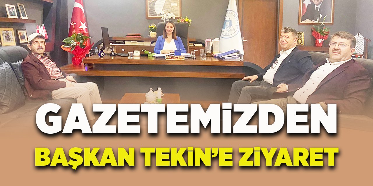 Gazetemizden Başkan Tekin’e ziyaret