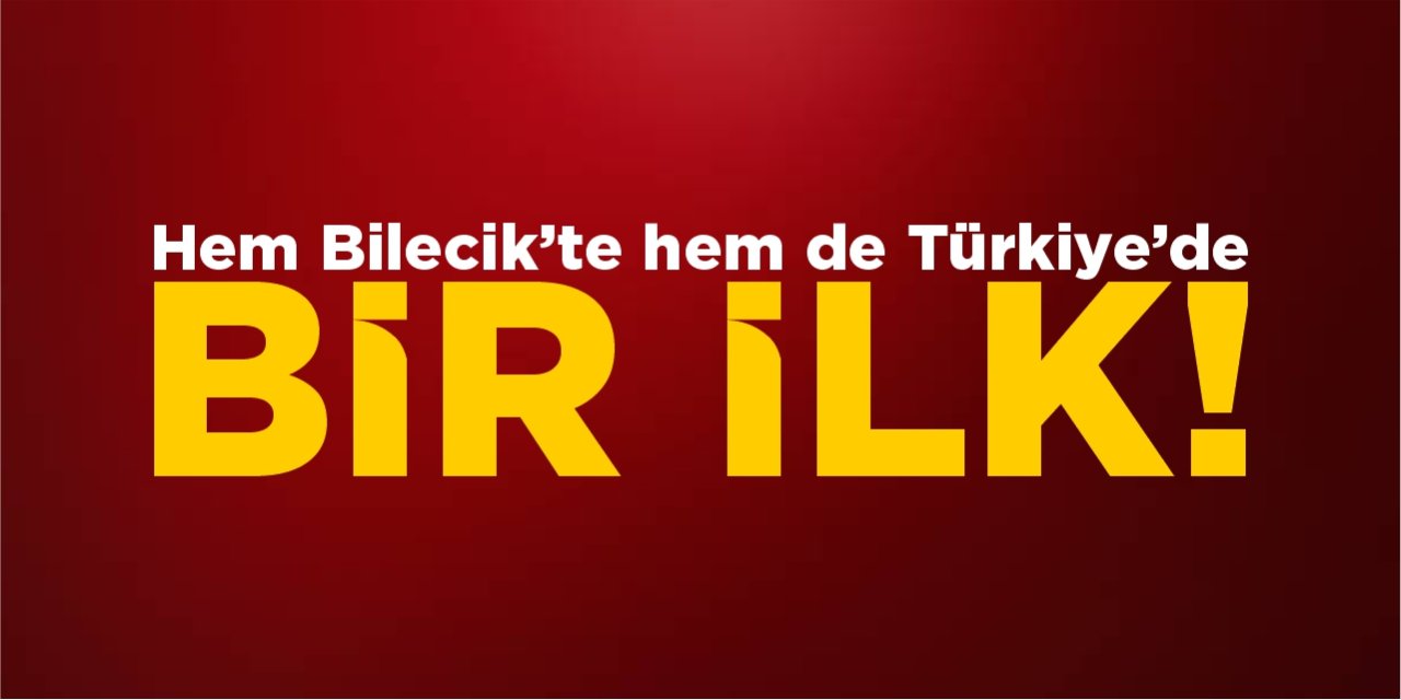 Hem Bilecik'te Hem de Türkiye'de bir ilk