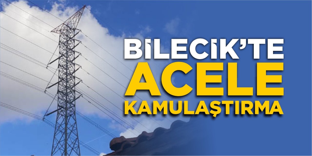 Bilecik'te acele kamulaştırma