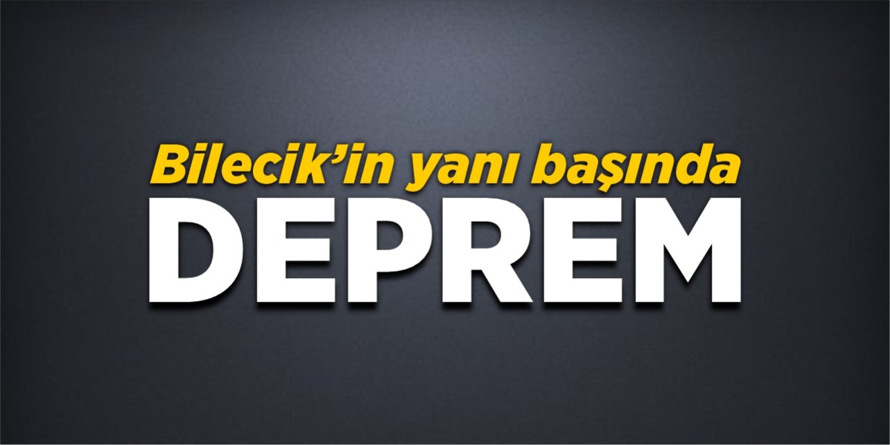 Bilecik'in yanı başında deprem!