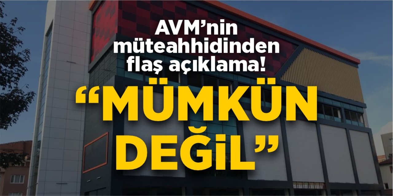 AVM’nin müteahhidinden flaş açıklama!