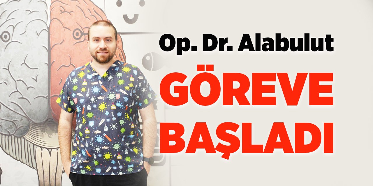 Op. Dr. Alper Alabulut Göreve Başladı