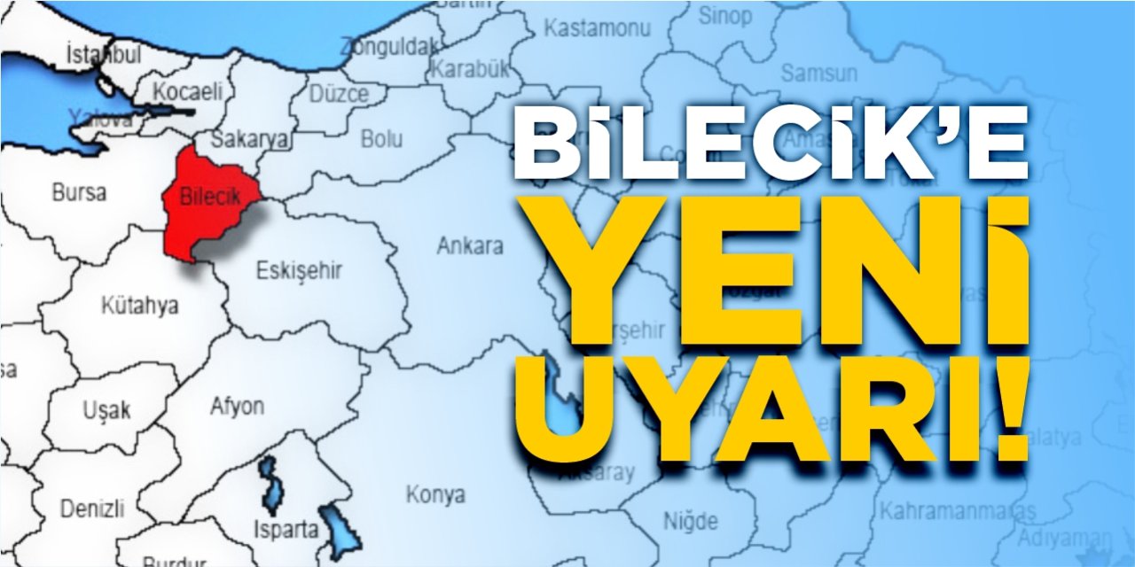 Bilecik'e yeni uyarı!