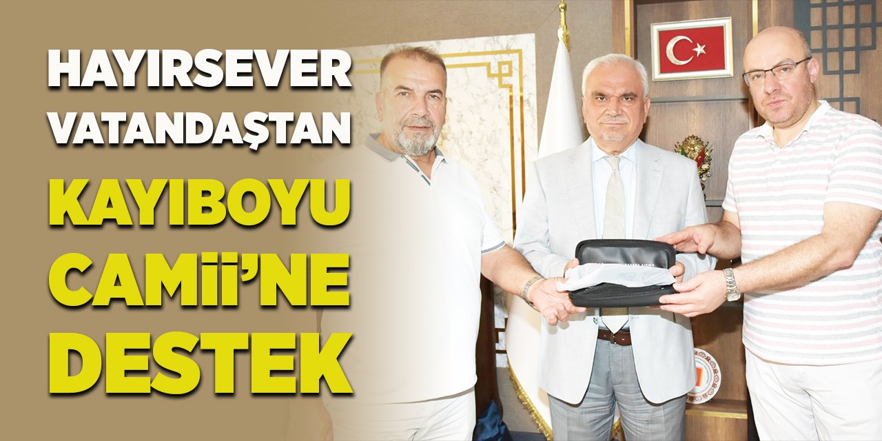 Hayırsever vatandaştan Kayıboyu Camii’ne destek