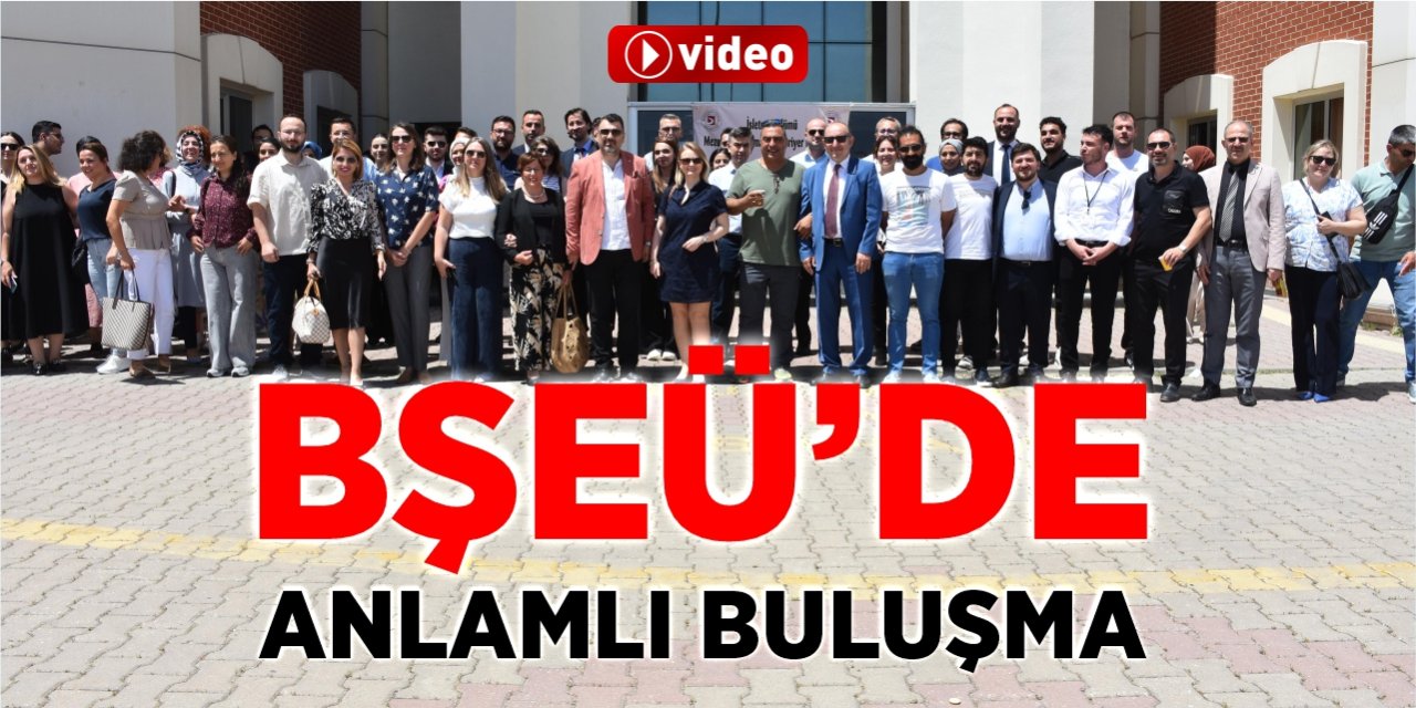 BŞEÜ’de anlamlı buluşma