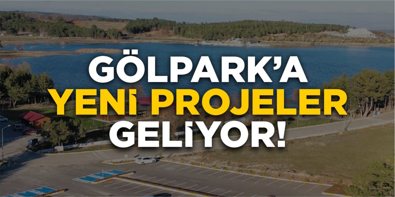 Gölpark’a yeni projeler geliyor