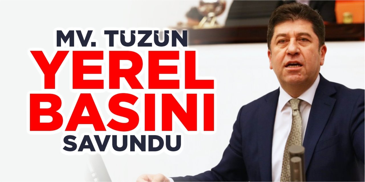 Mv. Tüzün yerel basını savundu