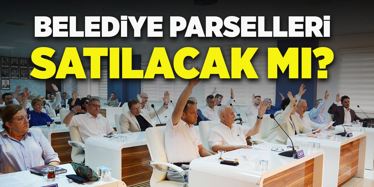 Belediye parselleri satılacak mı?