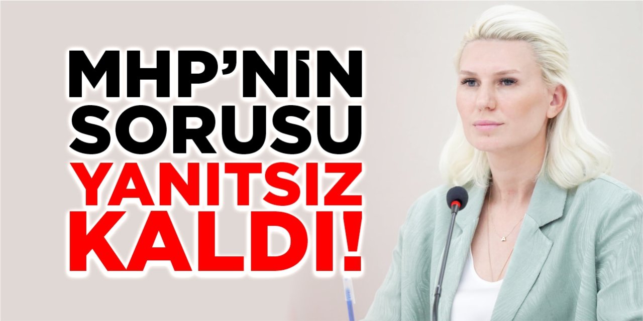 MHP’nin sorusu yanıtsız kaldı!