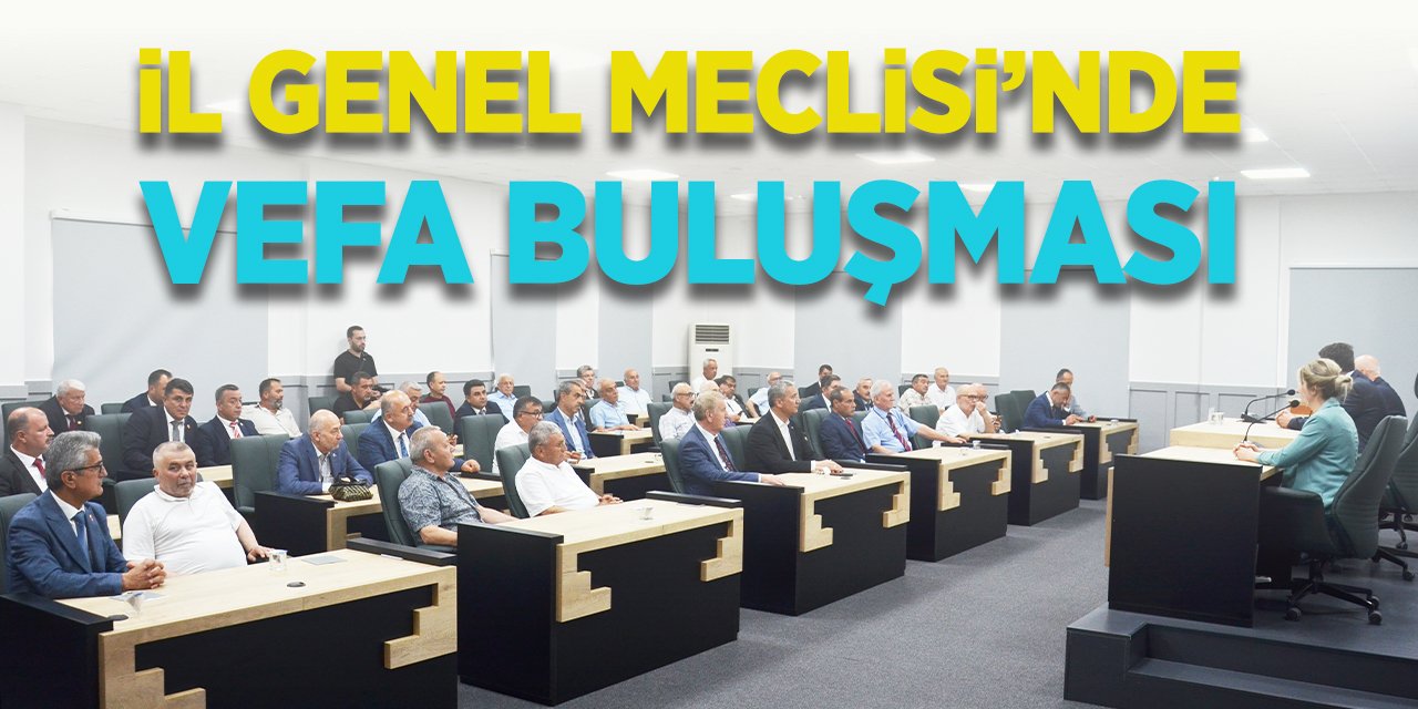 İl Genel Meclisi'nde Vefa Buluşması