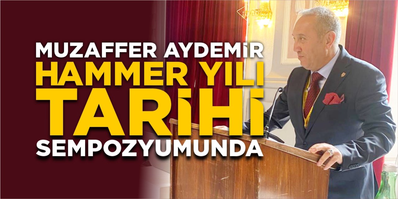 Muzaffer Aydemir Hammer Yılı Tarihi Sempozyumunda