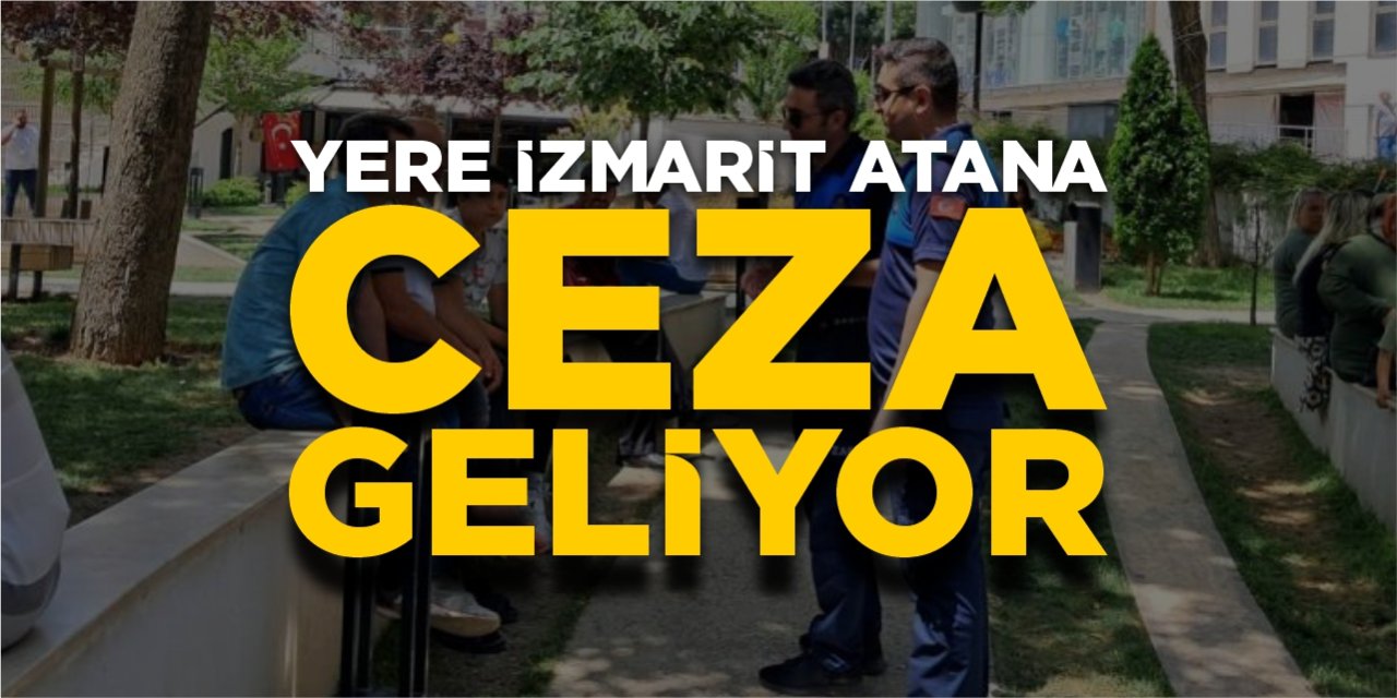 Yere izmarit atana ceza geliyor