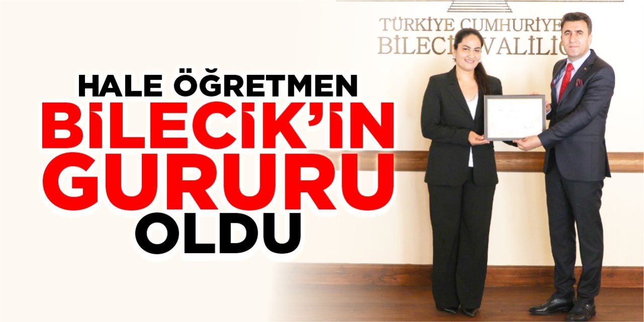 Hale Öğretmen Bilecik’in gururu oldu