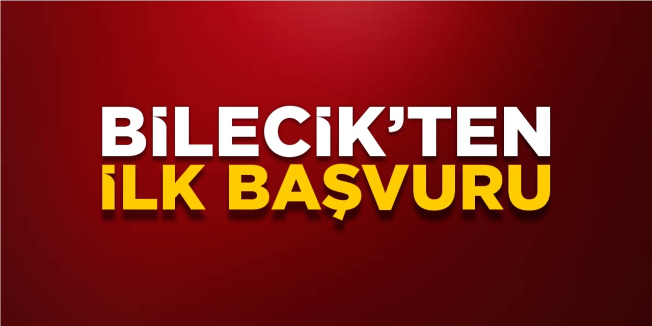 Bilecik’ten ilk başvuru