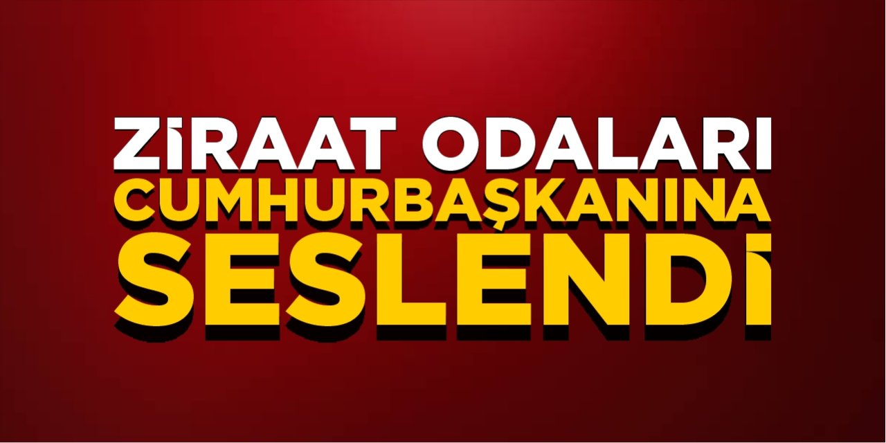 Ziraat Odaları Cumhurbaşkanına seslendi