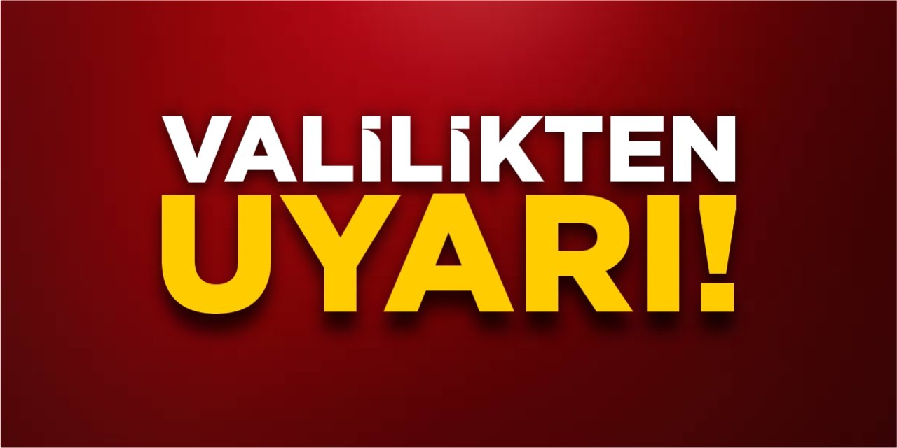 Valilikten uyarı!