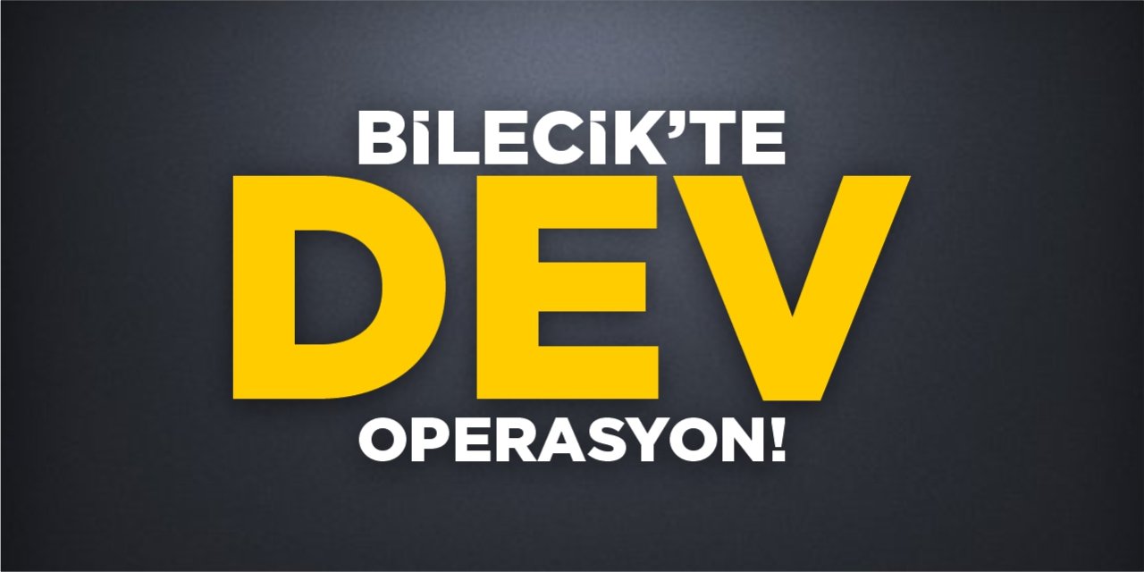 Bilecik’te dev uyuşturucu operasyonu!