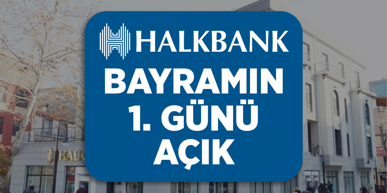 Halkbank, bayramın 1’inci günü açık